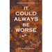 It Could Always Be Worse