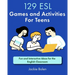 129 ESL Games and Activities For Teens: Fun and Interactive Ideas for the English Classroom
