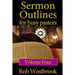 Sermon Outlines for Busy Pastors: Volume 4: 52 Complete Sermon Outlines for All Occasions