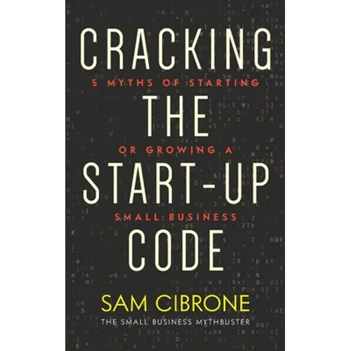Cracking the Start-Up Code: 5 Myths of Starting or Growing a Small Business