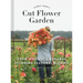 Floret Farm's Cut Flower Garden: Grow, Harvest, and Arrange Stunning Seasonal Blooms