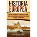 Historia Europea: Una Guía Fascinante de la Historia de Europa, desde los Neandertales hasta el Imperio Romano y el Fin de la Guerra Fría