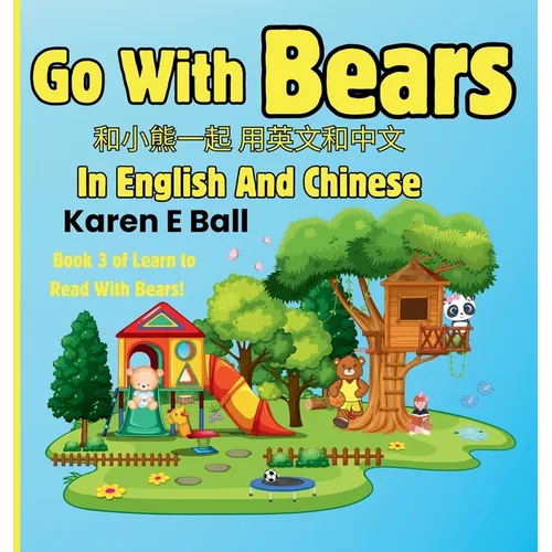 Go with Bears in English and Chinese: 和小熊一起 用英文和中文 Book 3 of Learn To Rea