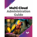 Multi-Cloud Administration Guide: Manage and Optimize Cloud Resources Across Azure, Aws, Gcp, and Alibaba Cloud