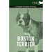 The Boston Terrier - A Complete Anthology of the Dog -