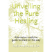 Unveiling the Pure Healing: Alternative medicine guide to share on the way