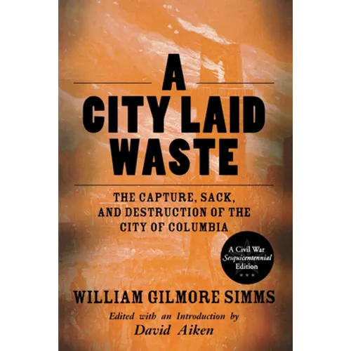 A City Laid Waste: The Capture, Sack, and Destruction of the City of Columbia