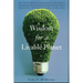 Wisdom for a Livable Planet: The Visionary Work of Terri Swearingen, Dave Foreman, Wes Jackson, Helena Norberg-Hodge, Werner Fornos, Herman Daly, Step