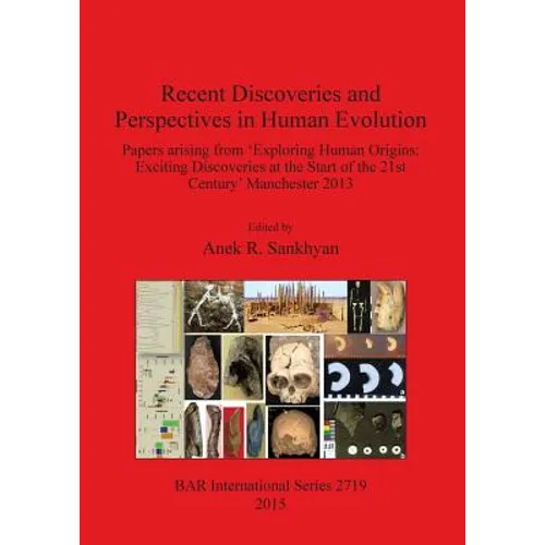 Recent Discoveries and Perspectives in Human Evolution: Papers arising from 'Exploring Human Origins: Exciting Discoveries at the Start of the 21st Ce