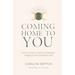 Coming Home to You: How to live a more connected, magical and authentic life