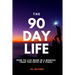 The 90 Day Life: How to Live More in 3 Months Than You Have in 3 Years