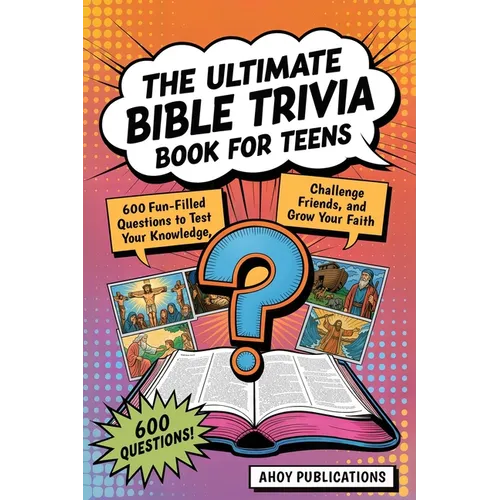 The Ultimate Bible Trivia Book for Teens: 443 Fun-Filled Questions to Test Your Knowledge, Challenge Friends, and Grow Your Faith