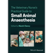 The Veterinary Nurse's Practical Guide to Small Animal Anaesthesia