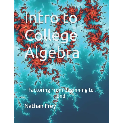 Intro to College Algebra: Factoring From Beginning to End