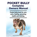 Pocket Bully Complete Owners Manual. Pocket Bully book for care, costs, feeding, grooming, health and training.