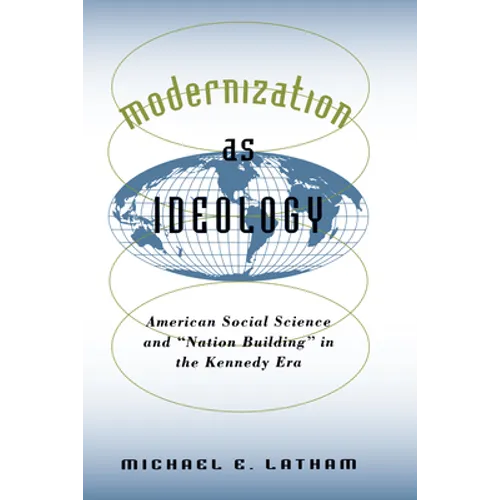 Modernization as Ideology: American Social Science and Nation Building in the Kennedy Era