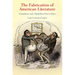 The Fabrication of American Literature: Fraudulence and Antebellum Print Culture