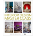 Interior Design Master Class: 100 Lessons from America's Finest Designers on the Art of Decoration