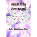Something Close to God