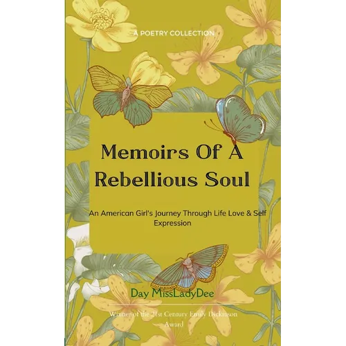 Memoirs Of A Rebellious Soul An American Girl's Journey Through Life, Love & Self Expression