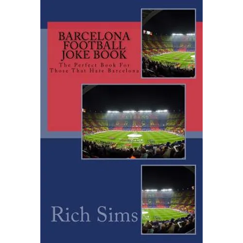 BARCELONA Football Joke Book: The Perfect Book For Those That Hate Barcelona