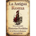 La antigua Roma: Descubriendo historias perdidas de la historia romana