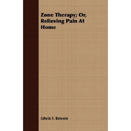 Zone Therapy; Or, Relieving Pain At Home