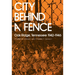 City Behind a Fence: Oak Ridge, Tennessee, 1942-1946
