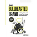 The Bullhearted Brand: Building Bullish Restaurant Brands That Charge Ahead of the Herd