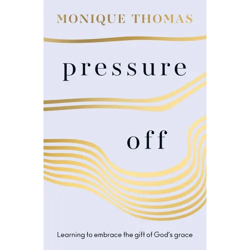 Pressure Off: Learning to Embrace the Gift of God's Grace