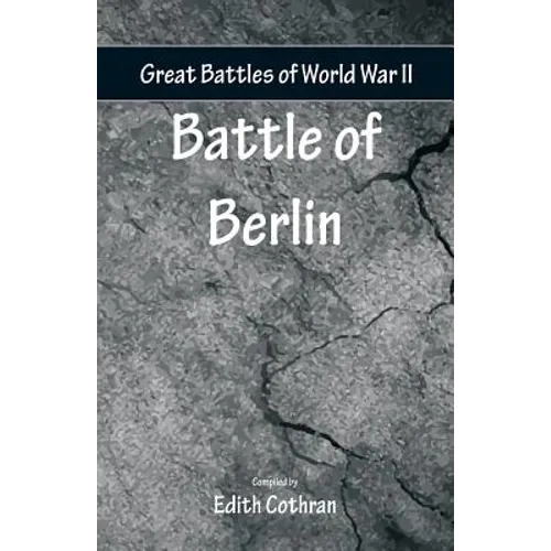 Great Battles of World War Two - Battle of Berlin