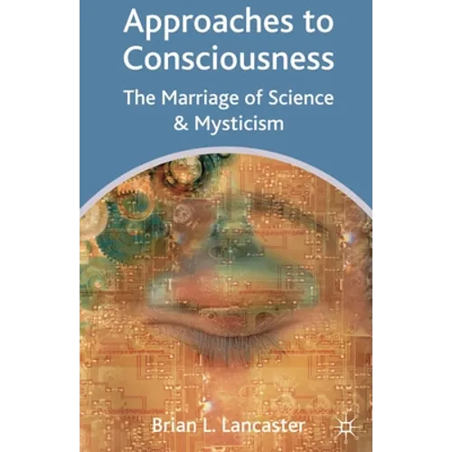 Approaches to Consciousness: The Marriage of Science and Mysticism