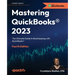 Mastering QuickBooks(R) 2023 - Fourth Edition: The Ultimate Guide to Bookkeeping with QuickBooks(R)