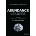 Abundance Leaders: Creating Energy, Joy, and Productivity in an Unsettled World