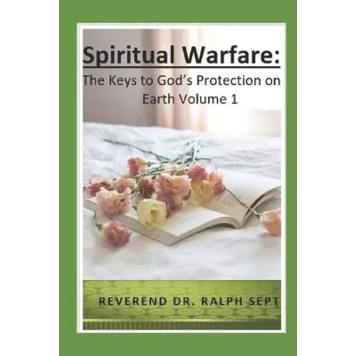 Spiritual Warfare: The Keys to God's Protection on Earth