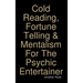 Cold Reading, Fortune Telling & Mentalism For The Psychic Entertainer