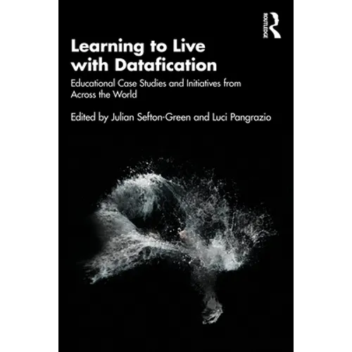 Learning to Live with Datafication: Educational Case Studies and Initiatives from Across the World