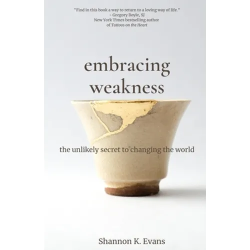 Embracing Weakness: The Unlikely Secret to Changing the World