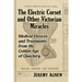 The Electric Corset and Other Victorian Miracles: Medical Devices and Treatments from the Golden Age of Quackery