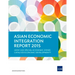 Asian Economic Integration Report 2015: How Can Special Economic Zones Catalyze Economic Development?