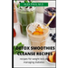 Detox Smoothies Cleanse Recipes: Comprehensive Guide and Detox and Smoothies Recipes for Weight Loss and Managing Diabetes