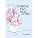 Someone I Can Hold Gently