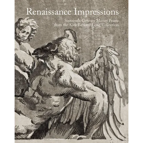 Renaissance Impressions: Sixteenth-Century Master Prints from the Kirk Edward Long Collection
