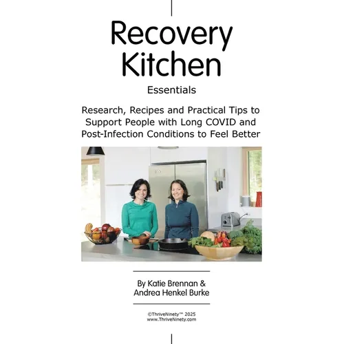Recovery Kitchen Essentials: Research, Recipes and Practical Tips to Support People with Long COVID and Post-Infection Conditions to Feel Better
