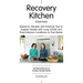 Recovery Kitchen Essentials: Research, Recipes and Practical Tips to Support People with Long COVID and Post-Infection Conditions to Feel Better