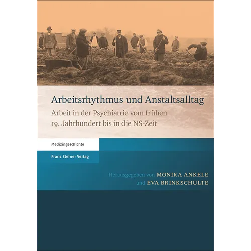 Arbeitsrhythmus Und Anstaltsalltag: Arbeit in Der Psychiatrie Vom Fruhen 19. Jahrhundert Bis in Die Ns-Zeit