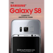 Samsung Galaxy S8: The Complete Unofficial Guide