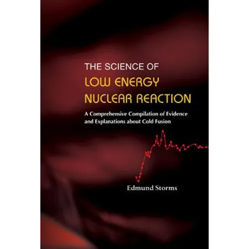 Science of Low Energy Nuclear Reaction, The: A Comprehensive Compilation of Evidence and Explanations about Cold Fusion