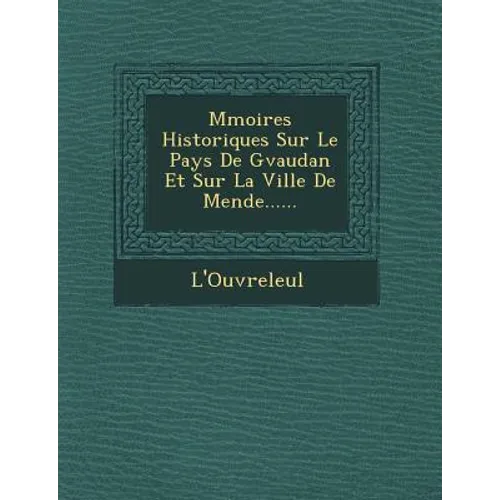 M Moires Historiques Sur Le Pays de G Vaudan Et Sur La Ville de Mende......