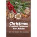Christmas Crochet Patterns For Adults: Make Your Christmas More Fascinating!: Many Easy Crochet Patterns For Beginners